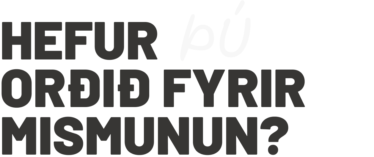 hefur þú orðið fyrir mismunu